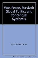War, Peace, Survival: Global Politics and Conceptual Synthesis 0813306825 Book Cover