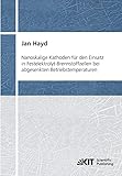 Nanoskalige Kathoden fuer den Einsatz in Festelektrolyt-Brennstoffzellen bei abgesenkten Betriebstemperaturen: Dissertationsschrift (Schriften des ... / Institut für Werkstoffe der Elektrotechnik) - Jan Hayd 