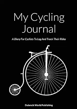 My Cycling Journal: A Diary for Cyclists to Log and Track Their Rides