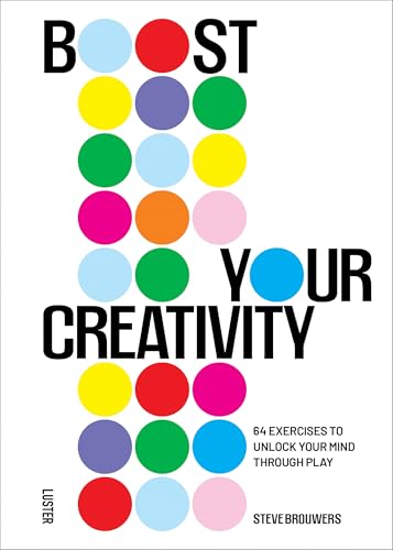 Boost Your Creativity: 64 Exercises to Unlock Your Mind Through