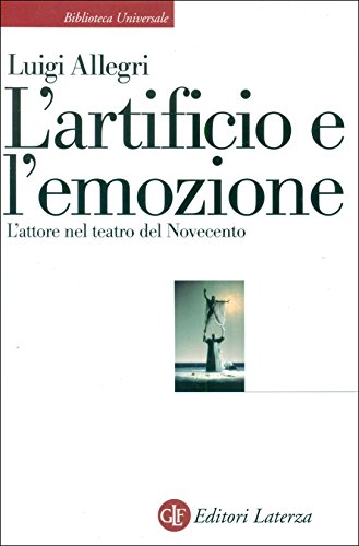 L'artificio e l'emozione. L'attore nel teatro del Novecento