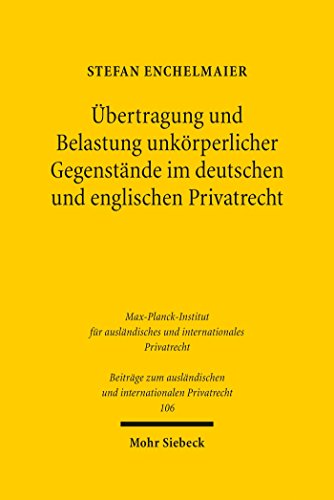 Übertragung und Belastung unkörperlicher Gegenstände im deutschen und englischen Privatrecht (Beiträge zum ausländischen und internationalen Privatrecht 106)