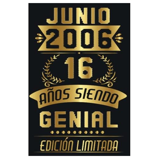 CUADERNO, JUNIO 2006, 16 Años Siendo Genial Edición Limitada: Cuaderno de cumpleaños de 16 años para mujeres y hombres, ideas de cumpleaños de 16 ... regalo Para la esposa, novia, mujer, La madre