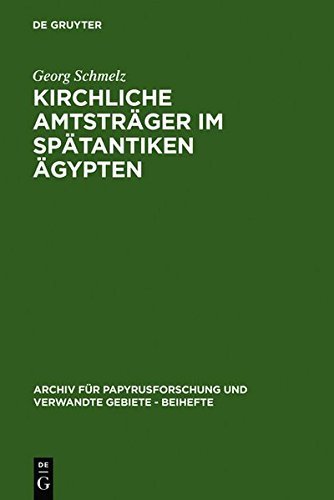Kirchliche Amtstrager Im Spatantiken Agypten: Nach Den Aussagen Der Griechischen Und Koptischen Papyri Und Ostraka (Archiv Fa1/4r Papyrusforschung Und Verwandte Gebiete - Beihe) (German Edition) by Georg Schmelz (2010-12-16)