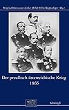  Der preußisch-österreichische Krieg 1866 (Otto-von-Bismarck-Stiftung, Wissenschaftliche Reihe)