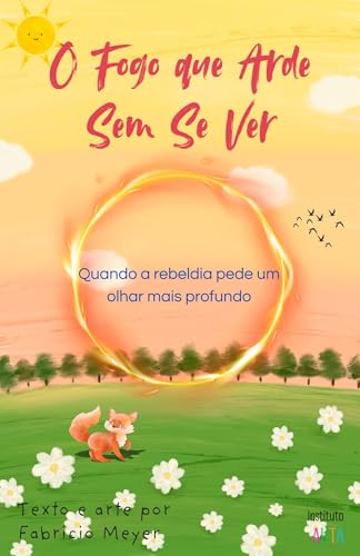 O Fogo que Arde sem se Ver: quando a rebeldia pede um olhar mais profundo (Aprendendo com Guaraná.) (Portuguese Edition)