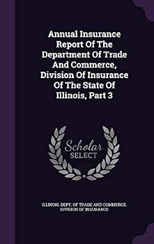 Annual Insurance Report of the Department of Trade and Commerce, Division of Insurance of the State of Illinois, Part 3