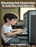 Disconnected Generation: The Harmful Effects of Social Media on Kids
