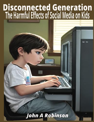 Disconnected Generation: The Harmful Effects of Social Media on Kids