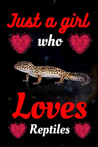 Just a Girl Who Loves Reptiles: Cute Notebook For Reptiles Lover. Gift to your Sister, Daughter, Mother, Mom, Grandmother and Who Loves Reptiles