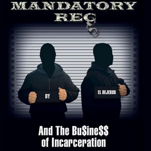 Page de couverture de Mandatory Rec and the Bu$ine$$ of Incarceration