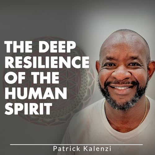 The Deep Resilience Of The Human Spirit Podcast Por arte de portada