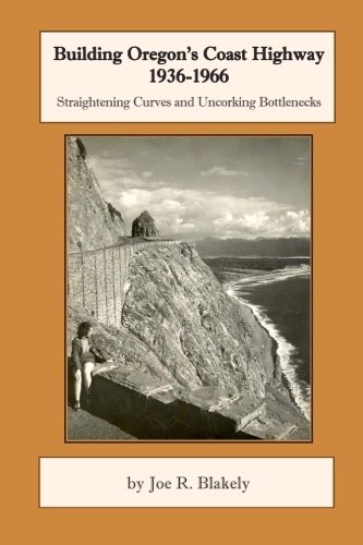 Building Oregon's Coast Highway 1936-1966: Straightening Curves and Uncorking Bottlenecks