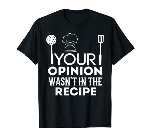 Tu Opinión No Estaba En La Receta Chef Cocinando Vida Comida Camiseta