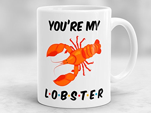 You're My Lobster Mug, Friends TV Show Mug, Gift for Her, Gift for Him, Rachel and Ross Lobster Mug, 11oz Ceramic Coffee Novelty Mug/Tea Cup, High Gloss