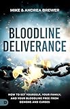 Bloodline Deliverance: How to Set Yourself, Your Family, and Your Bloodline Free from Demons and Curses