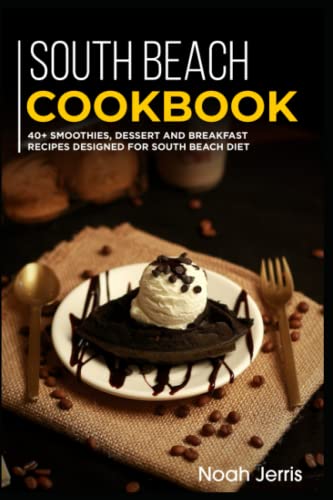 South Beach Cookbook: 40+ Smoothies, Dessert And Breakfast Recipes Designed For South Beach Diet #TOP24