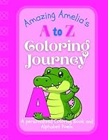 Amazing Amelia's A to Z Coloring Journey: A Personalized Rhyming Alphabet Coloring Book with Amelia’s Name on Every Page – Perfect for Ages 2 to 6 (Amelia's Boundless World of Personalised Books) B0F6BWGXG5 Book Cover