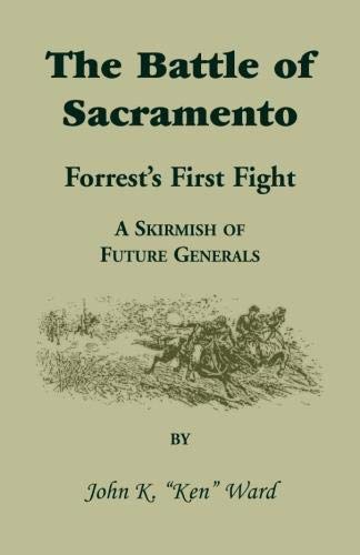 The Battle of Sacramento: Forrest's First Fight, A Skirmish of Future Generals