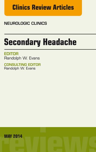 Secondary Headache, An Issue of Neurologic Clinics (The Clinics: Radiology Book 32)
