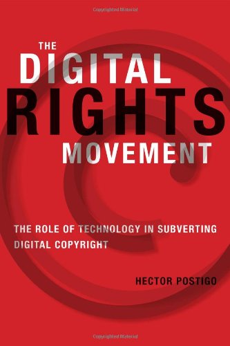 The Digital Rights Movement: The Role of Technology in Subverting Digital Copyright (Information Soc The Digital Rights Movement: The Role of Technology in Subverting Digital Copyright (Information Soc