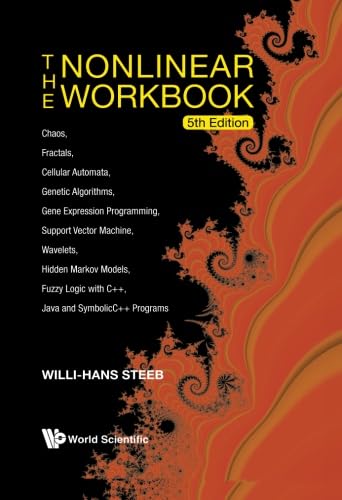 The Nonlinear Workbook: Chaos, Fractals, Cellular Automata, Genetic Algorithms, Gene Expression Programming, SVR, Wavelets, Hidden ... Java and Symbolic C++ Programs