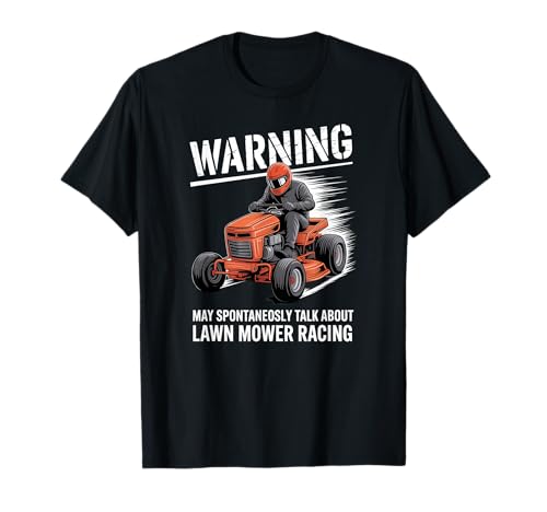 Warning Lawn Mower Racing Talk Motorsport Enthusiast T-Shirt