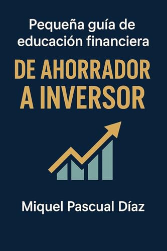 Pequeña guía de educación financiera: De ahorrador a inversor