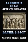 La profec&Atilde;&shy;a de las setenta semanas de Daniel 9:24-27 (Spanish Edition)