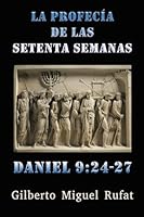 La Profec?a de Las Setenta Semanas de Daniel 9:24-27 1726405702 Book Cover
