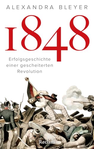1848. Erfolgsgeschichte einer gescheiterten Revolution: Die Revolution 1848: Ursachen, Verlauf und Folgen
