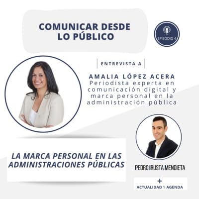 Episodio 4. La Marca Personal en las administraciones p&uacute;blicas, con Amalia L&oacute;pez Acera [+ Actualidad y Agenda].