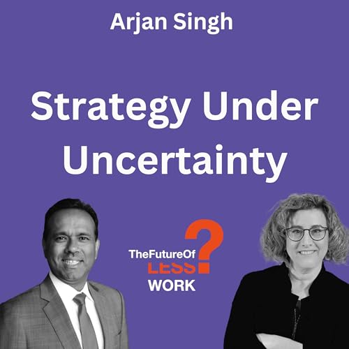 How Do You Build Strategy When You Can&rsquo;t Predict the Future with Arjan Singh