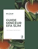 Guide Minceur EFA SLIM: Le Programme Naturel pour Perdre du Poids, Activer Votre Métabolisme et Retrouver une Silhouette Légère — Sans Régime Draconien