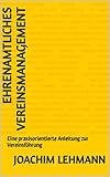 Ehrenamtliches Vereinsmanagement: Eine praxisorientierte Anleitung zur Vereinsführung
