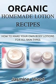 Paperback Organic Homemade Lotion Recipes: How To Make Your Own Body Lotions For All Skin Types Book