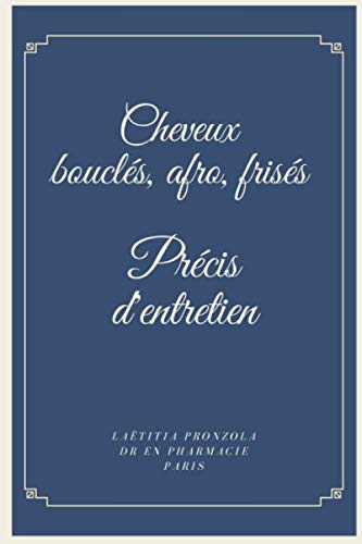 Cheveux bouclés, afros, frisés : Précis d'entretien: Les conseils d'une Dr en Pharmacie, experte capillaire (French Edition)