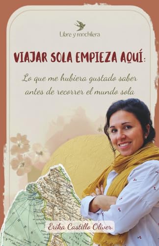 Viajar sola empieza aquí: Lo que me hubiera gustado saber antes de recorrer el mundo sola