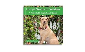 Hardcover Larry's Words of Wisdom, A Yellow Lab's Inspirational Quotes, New Edition Book