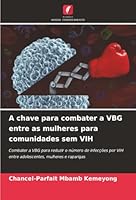 A chave para combater a VBG entre as mulheres para comunidades sem VIH (Portuguese Edition) 6208953200 Book Cover