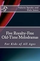 Five Royalty-Free Old-Time Melodramas: For Kids of All Ages 1986421503 Book Cover