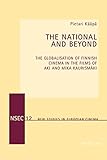  The National and Beyond: The Globalisation of Finnish Cinema in the Films of Aki and Mika Kaurismäki (New Studies in European Cinema, Band 12)