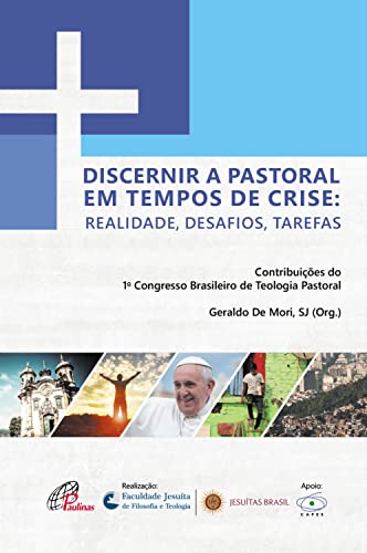 Discernir a pastoral em tempos de crise:: Realidade, desafios, tarefas (Faculdade Jesuíta)
