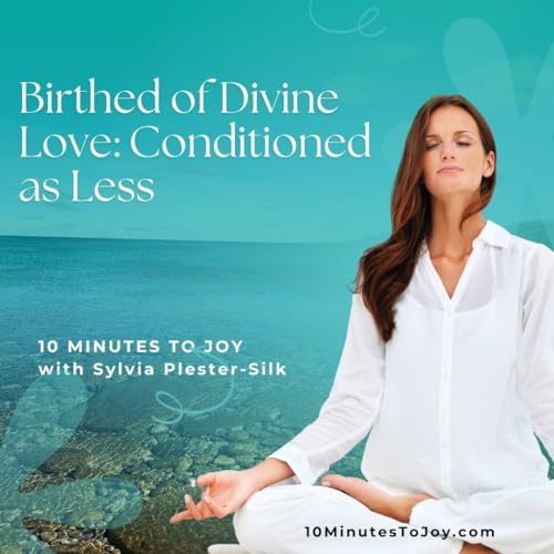 Birthed of Divine Love: Conditioned as Less with Sylvia Plester-Silk cover art