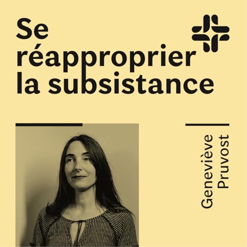 Genevi&egrave;ve Pruvost - Se r&eacute;approprier la subsistance