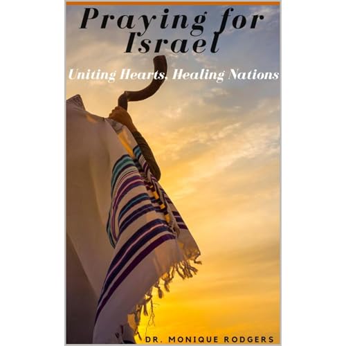 Praying for Israel: Uniting Hearts, Healing Nations by Dr. Monique Rodgers episode artwork