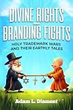 Divine Rights and Branding Fights: Holy Trademark Wars and Their Earthly Tales