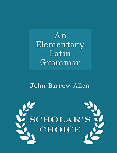 An Elementary Latin Grammar - Scholar's Choice ... 1298085071 Book Cover