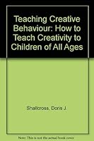 Teaching Creative Behavior: How to Evoke Creativity in Children of All Ages 0138919372 Book Cover