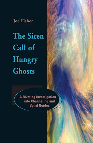 The Siren Call of Hungry Ghosts: A Riveting Investigation into Channeling and Spirit Guides